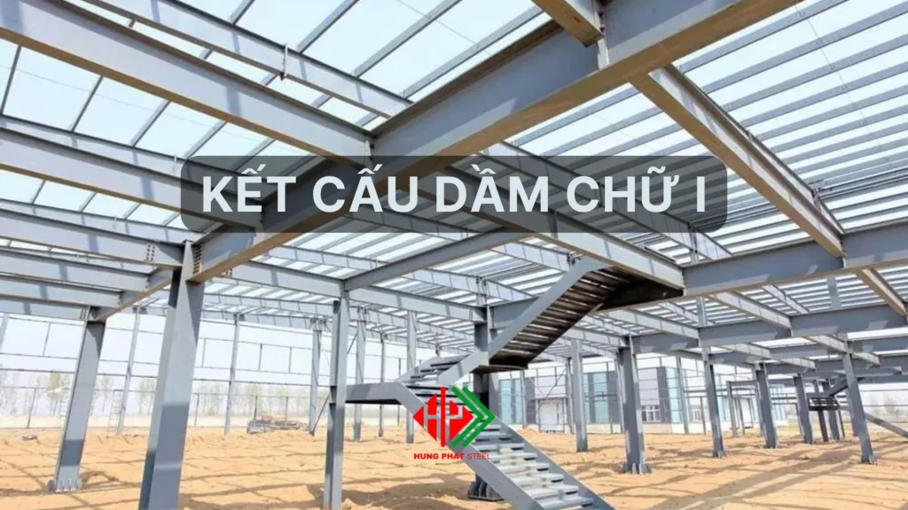 Dầm chữ I là gì? Phương pháp nối dầm I thông dụng