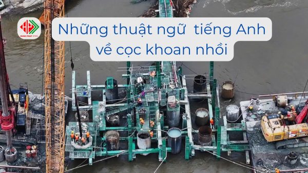 Những thuật ngữ tiếng Anh về cọc khoan nhồi