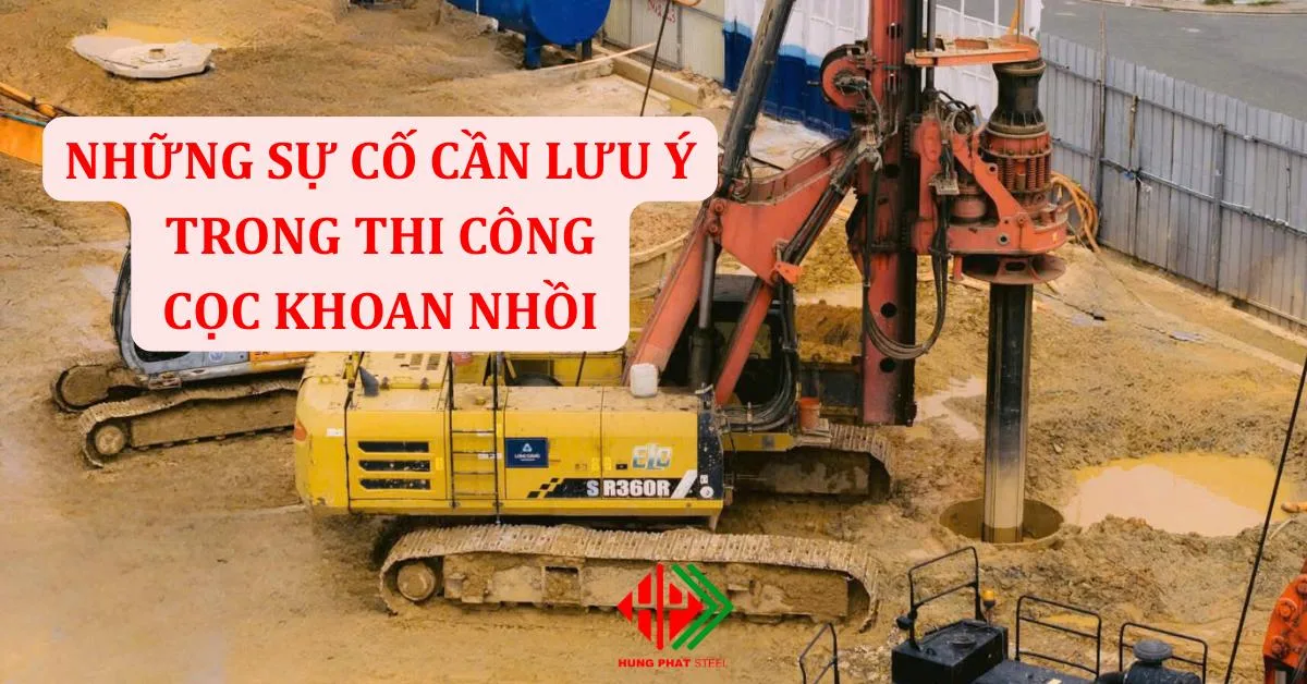 Những sự cố cần lưu ý trong thi công cọc khoan nhồi