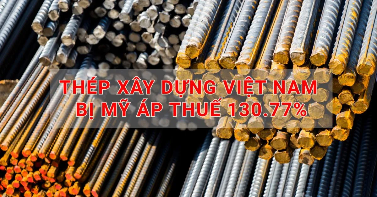 Mỹ áp thuế 130% lên thép Việt Nam