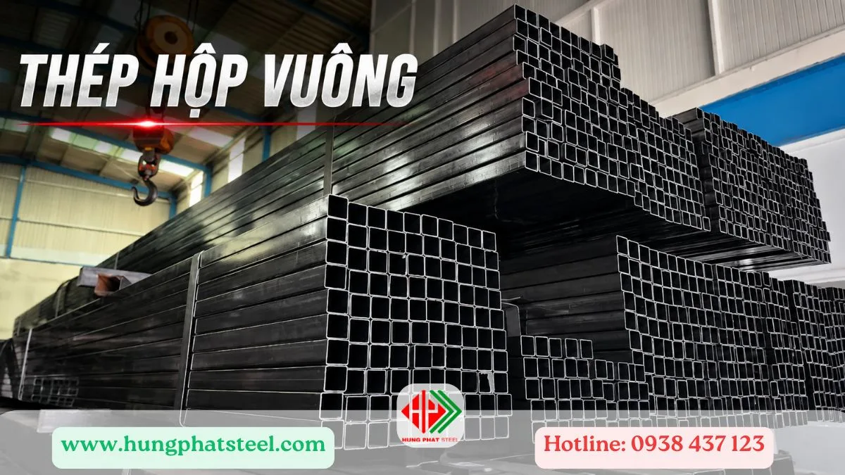 Thép Hộp Vuông: Đặc Điểm, Quy Cách & Ứng Dụng Chi Tiết Cập Nhật 2026