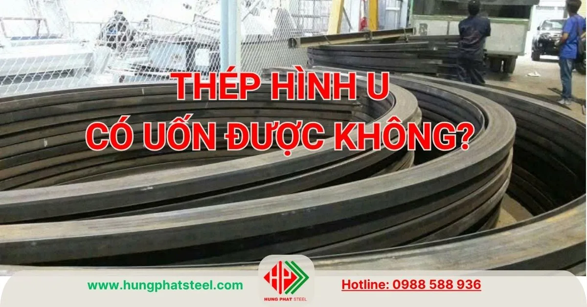 Thép hình U có uốn được không