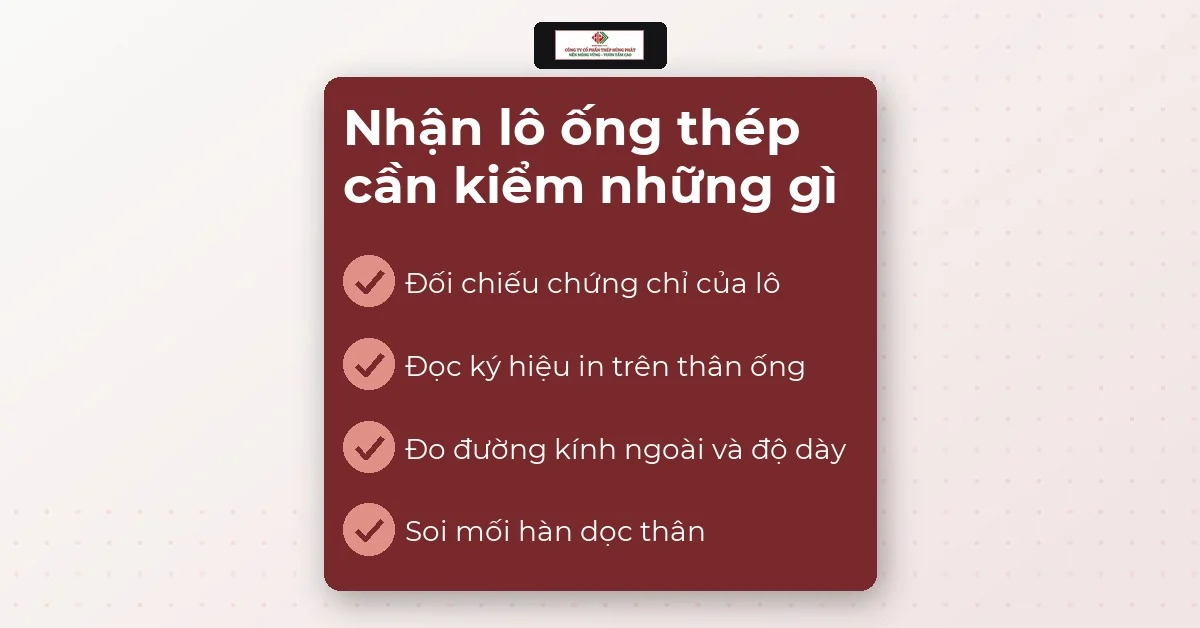 Danh sách bốn việc cần kiểm khi nhận lô ống thép: chứng chỉ, ký hiệu, kích thước, mối hàn