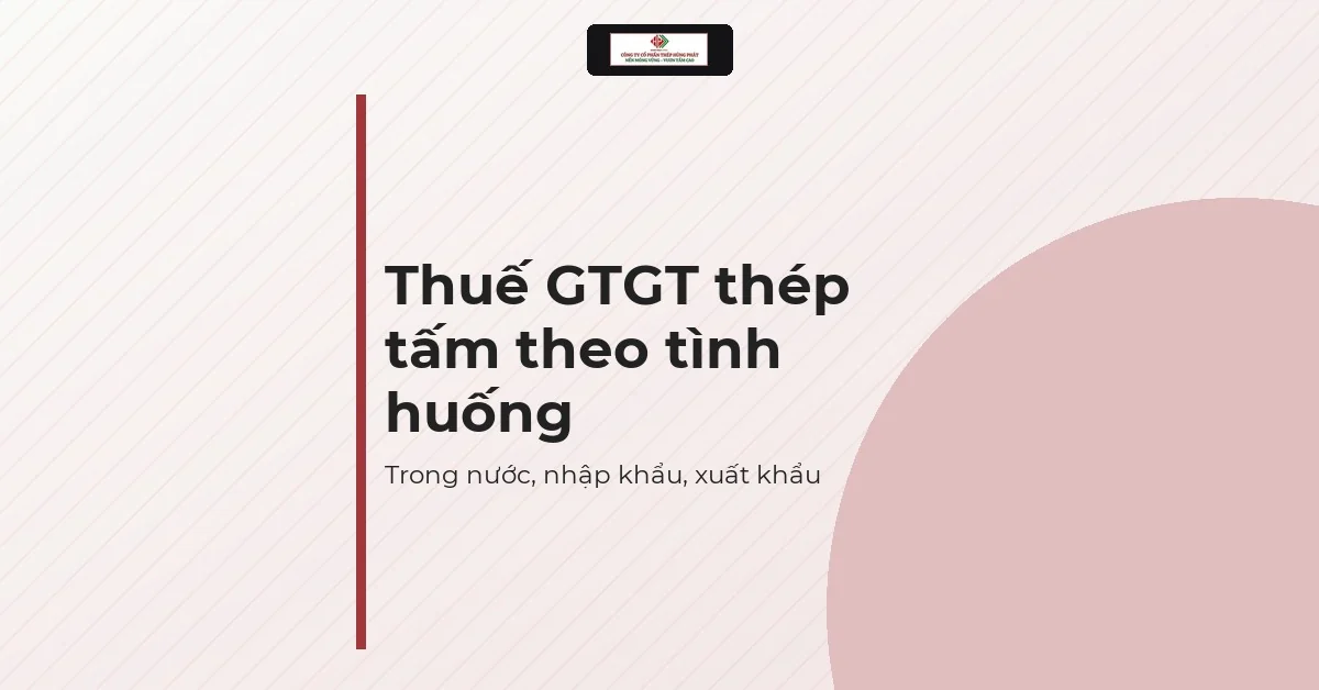 Thẻ tóm tắt thuế GTGT thép tấm theo tình huống: trong nước, nhập khẩu và xuất khẩu