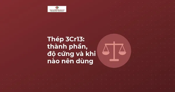 Ảnh đại diện bài Thép 3Cr13: thành phần, độ cứng và khi nào nên dùng, với biểu tượng cái cân trên nền màu thương hiệu