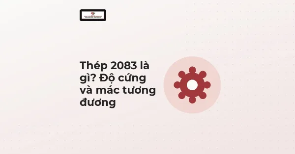 Biểu tượng bánh răng cùng tiêu đề Thép 2083 là gì, độ cứng và mác tương đương, theo nhận diện Thép Hùng Phát