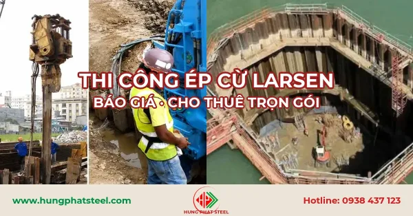 Thi công ép cừ Larsen bằng máy ép thủy lực và tường vây cừ Larsen chắn đất hố đào sâu tại công trình